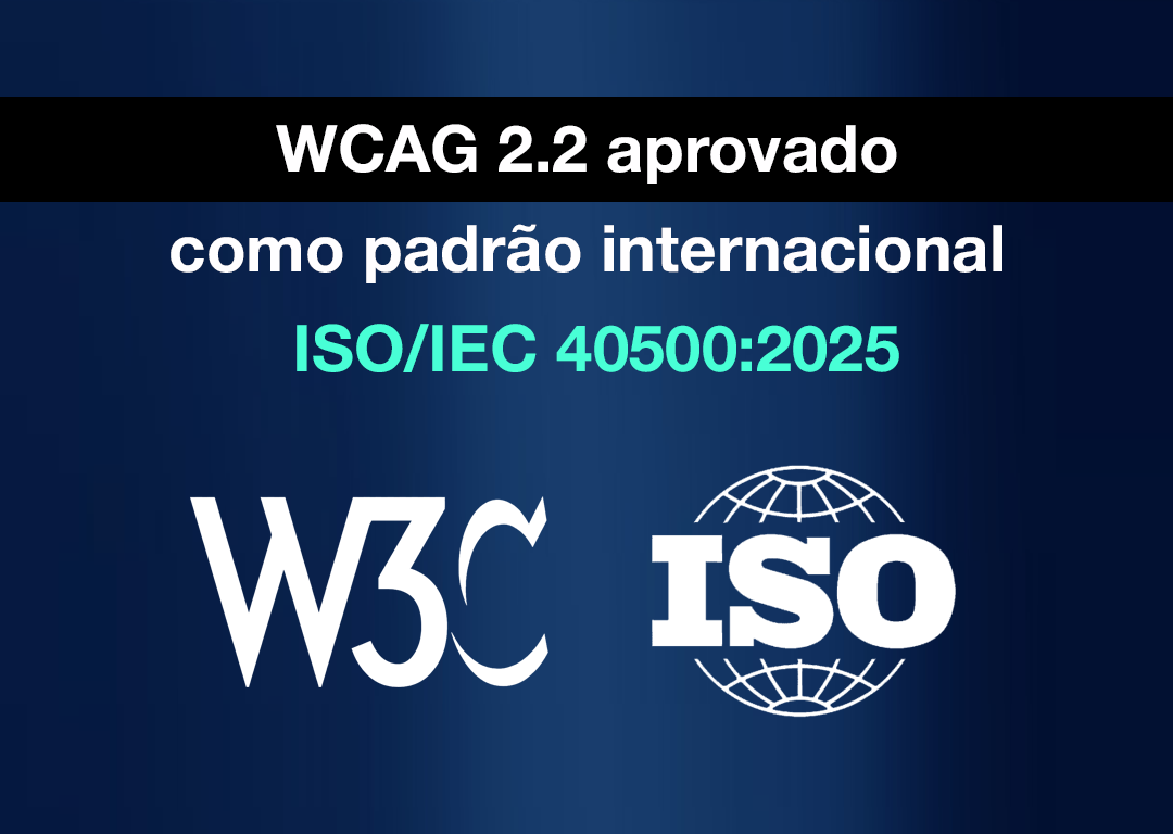 WCAG 2.2 aprovado como padrão internacional ISO/IEC 40500:2025. Logotipos W3C e ISO sob fundo azul.
